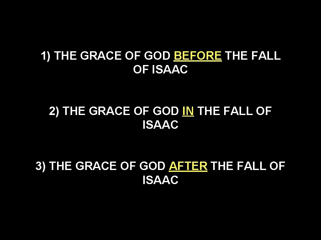 1) THE GRACE OF GOD BEFORE THE FALL OF ISAAC 2) THE GRACE OF