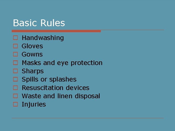 Basic Rules o o o o o Handwashing Gloves Gowns Masks and eye protection