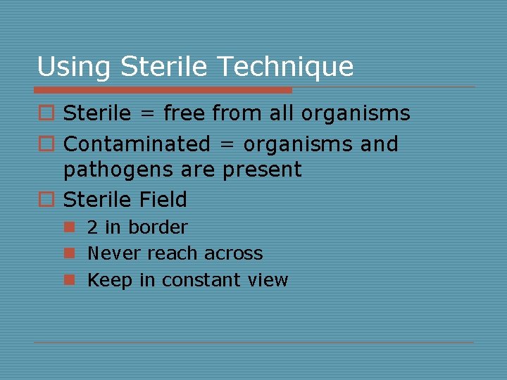 Using Sterile Technique o Sterile = free from all organisms o Contaminated = organisms