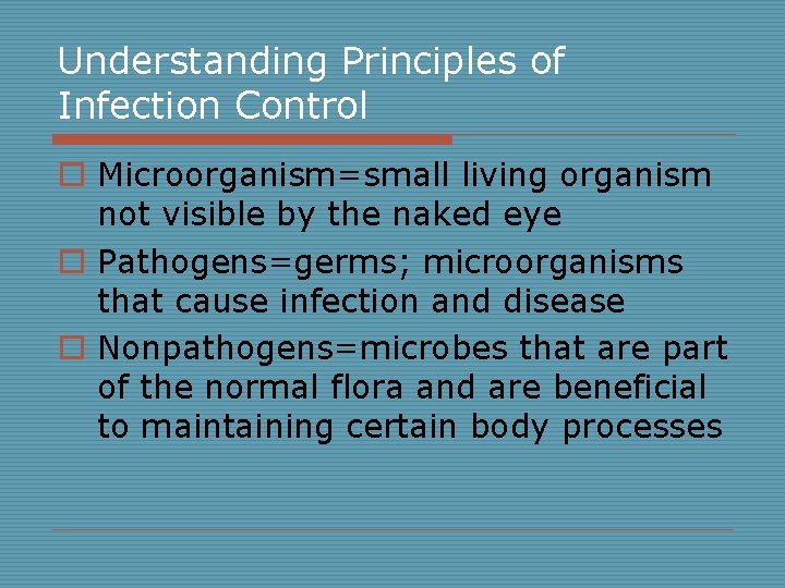 Understanding Principles of Infection Control o Microorganism=small living organism not visible by the naked