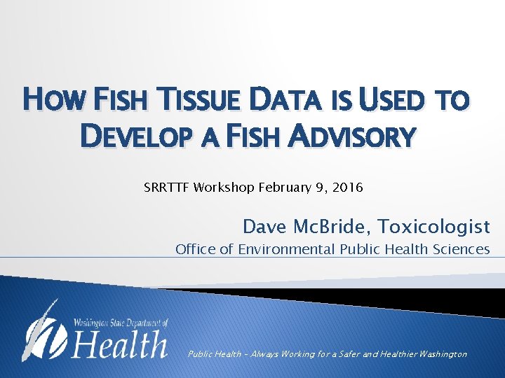 HOW FISH TISSUE DATA IS USED TO DEVELOP A FISH ADVISORY SRRTTF Workshop February