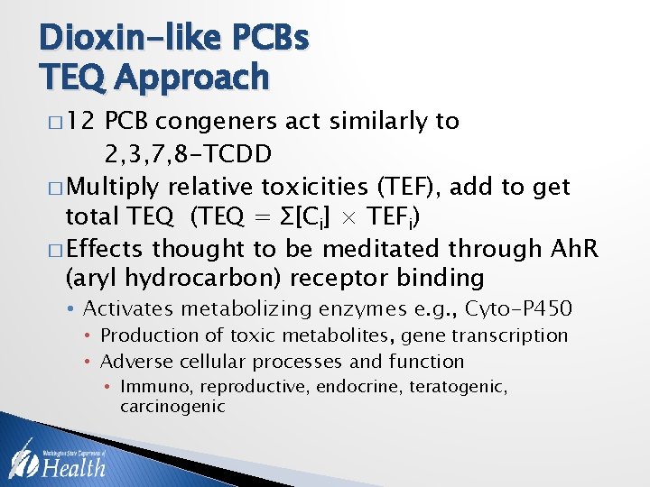 Dioxin-like PCBs TEQ Approach � 12 PCB congeners act similarly to 2, 3, 7,