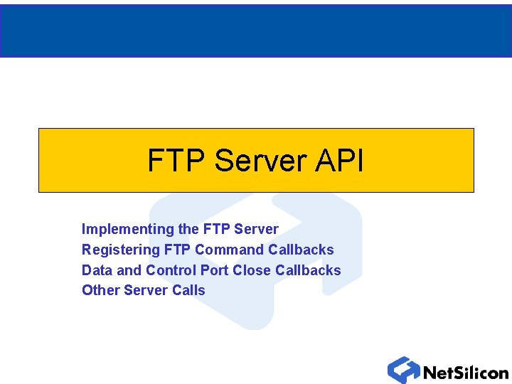 FTP Server API Implementing the FTP Server Registering FTP Command Callbacks Data and Control FTP Server API Implementing the FTP Server Registering FTP Command Callbacks Data and Control