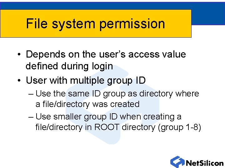 File system permission • Depends on the user’s access value defined during login • File system permission • Depends on the user’s access value defined during login •