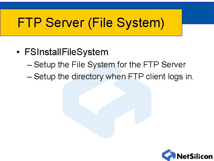 FTP Server (File System) • FSInstall. File. System – Setup the File System for FTP Server (File System) • FSInstall. File. System – Setup the File System for