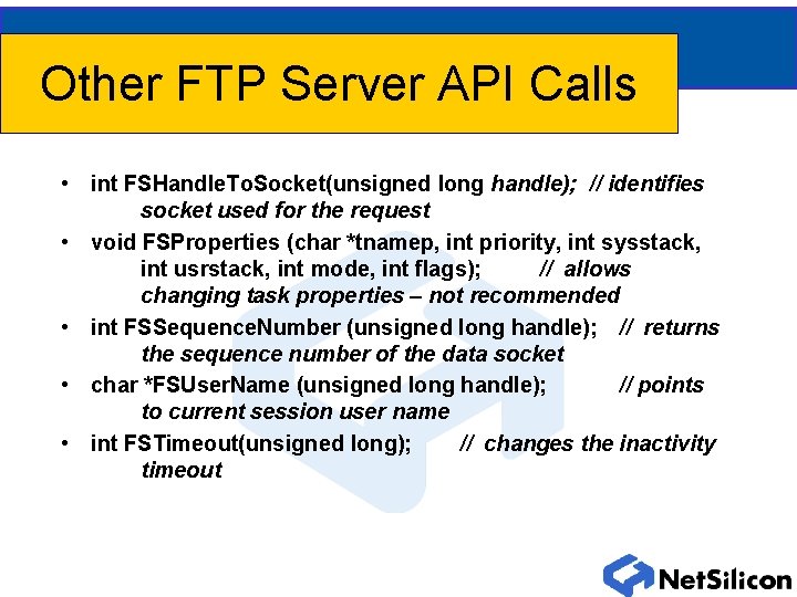 Other FTP Server API Calls • int FSHandle. To. Socket(unsigned long handle); // identifies Other FTP Server API Calls • int FSHandle. To. Socket(unsigned long handle); // identifies