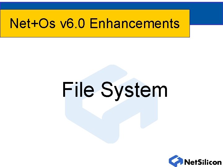 Net+Os v 6. 0 Enhancements File System Net+Os v 6. 0 Enhancements File System
