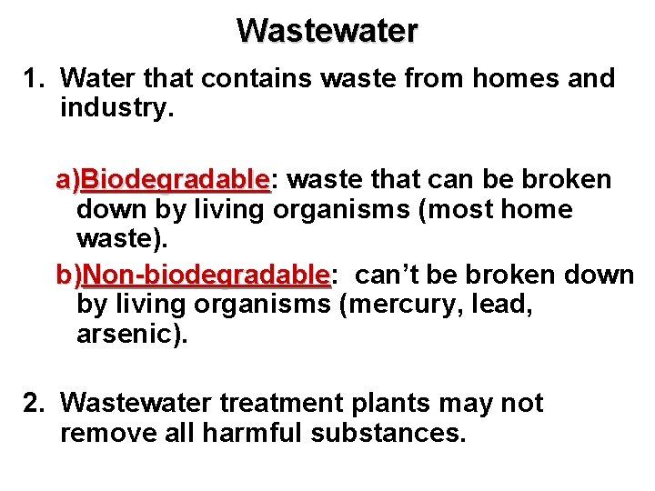 Wastewater 1. Water that contains waste from homes and industry. a)Biodegradable: Biodegradable waste that