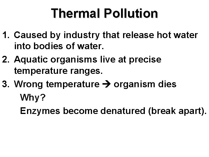 Thermal Pollution 1. Caused by industry that release hot water into bodies of water.