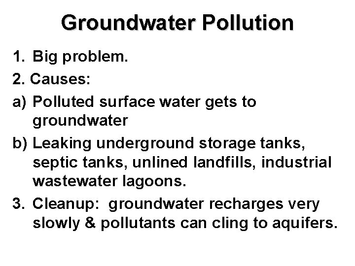 Groundwater Pollution 1. Big problem. 2. Causes: a) Polluted surface water gets to groundwater