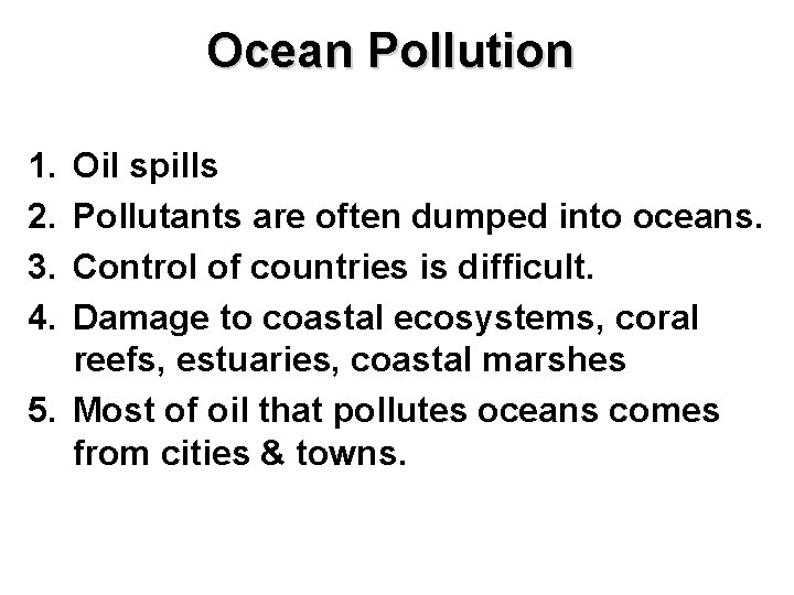 Ocean Pollution 1. 2. 3. 4. Oil spills Pollutants are often dumped into oceans.