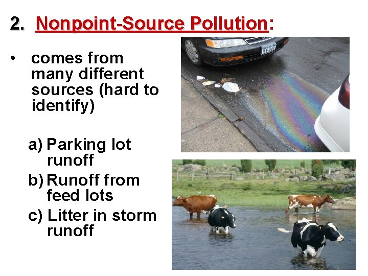 2. Nonpoint-Source Pollution: Pollution • comes from many different sources (hard to identify) a)