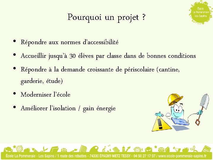 Pourquoi un projet ? • Répondre aux normes d’accessibilité • Accueillir jusqu’à 30 élèves