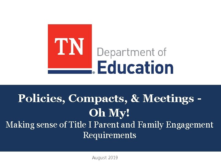 Policies, Compacts, & Meetings Oh My! Making sense of Title I Parent and Family