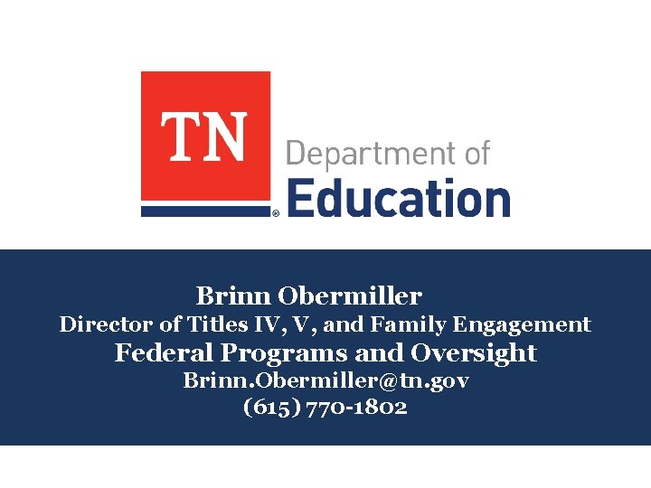 Brinn Obermiller Director of Titles IV, V, and Family Engagement Federal Programs and Oversight