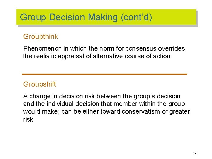 Group Decision Making (cont’d) Groupthink Phenomenon in which the norm for consensus overrides the