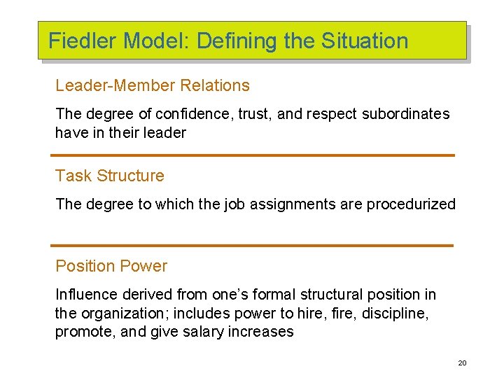 Fiedler Model: Defining the Situation Leader-Member Relations The degree of confidence, trust, and respect
