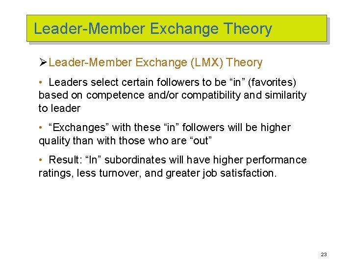 Leader-Member Exchange Theory ØLeader-Member Exchange (LMX) Theory • Leaders select certain followers to be