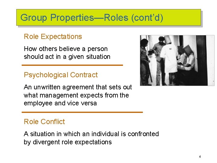 Group Properties—Roles (cont’d) Role Expectations How others believe a person should act in a