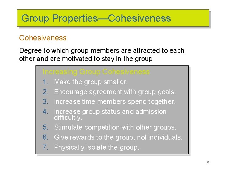 Group Properties—Cohesiveness Degree to which group members are attracted to each other and are