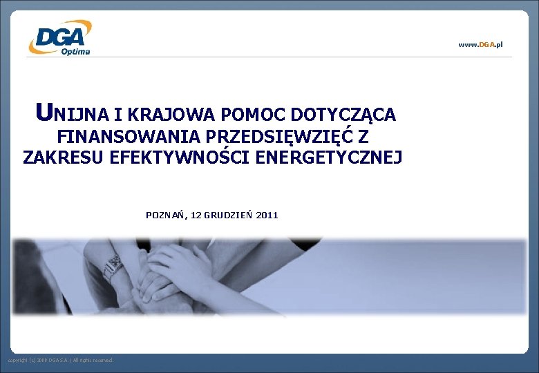 www. DGA. pl UNIJNA I KRAJOWA POMOC DOTYCZĄCA FINANSOWANIA PRZEDSIĘWZIĘĆ Z ZAKRESU EFEKTYWNOŚCI ENERGETYCZNEJ