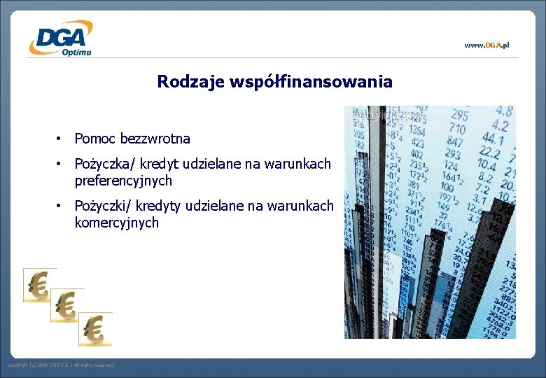 www. DGA. pl Rodzaje współfinansowania • Pomoc bezzwrotna • Pożyczka/ kredyt udzielane na warunkach