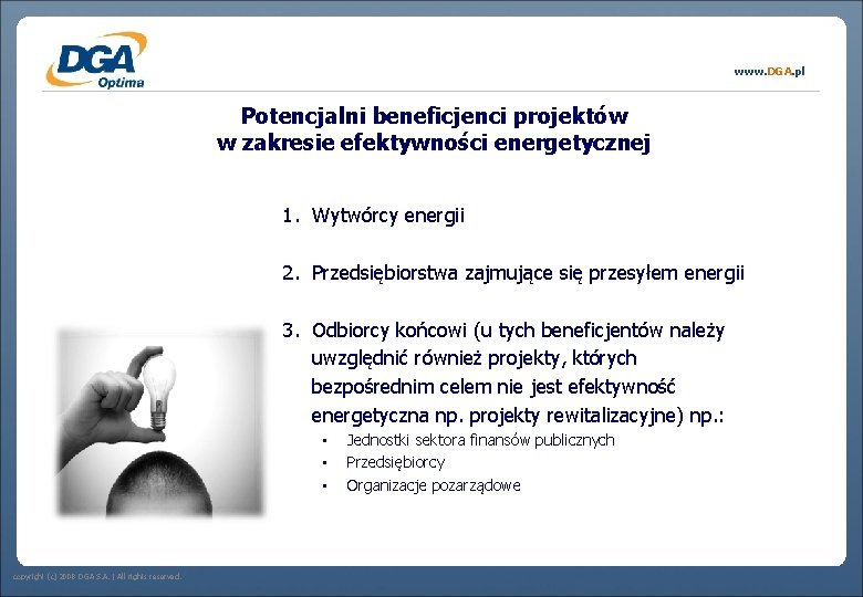 www. DGA. pl Potencjalni beneficjenci projektów w zakresie efektywności energetycznej 1. Wytwórcy energii 2.