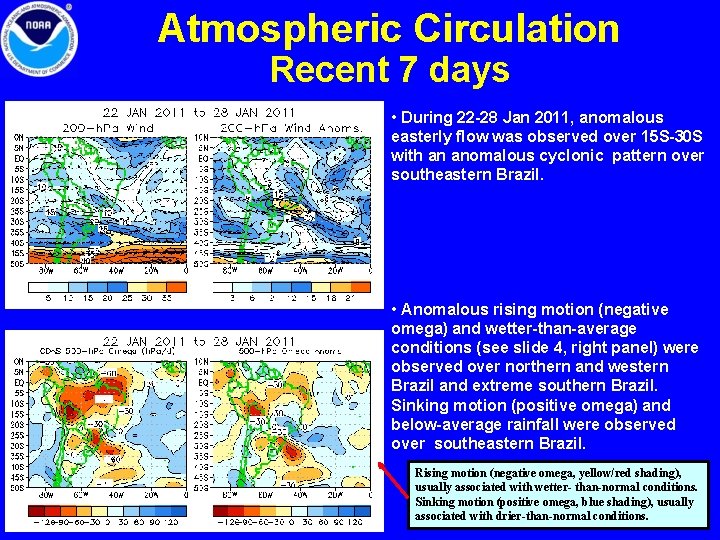 Atmospheric Circulation Recent 7 days • During 22 -28 Jan 2011, anomalous easterly flow