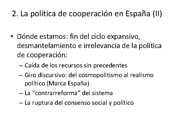 2. La política de cooperación en España (II) • Dónde estamos: fin del ciclo