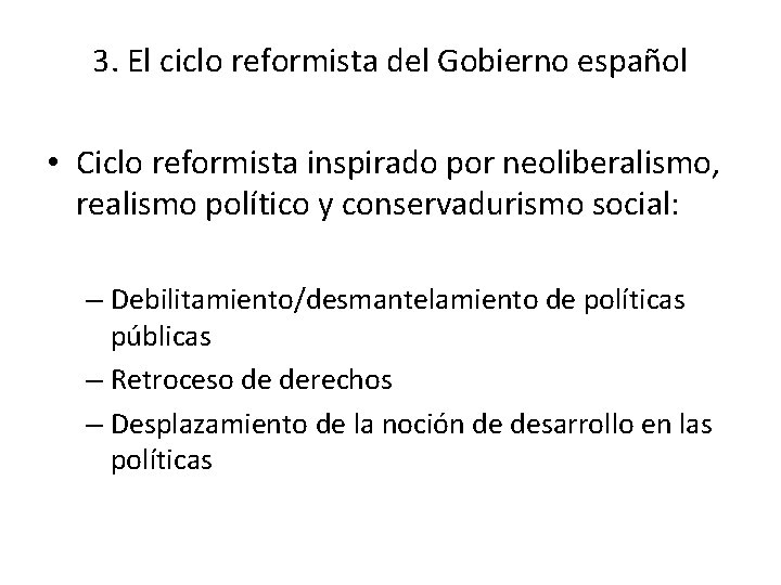 3. El ciclo reformista del Gobierno español • Ciclo reformista inspirado por neoliberalismo, realismo