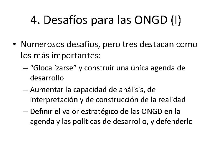 4. Desafíos para las ONGD (I) • Numerosos desafíos, pero tres destacan como los