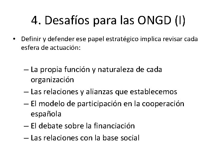 4. Desafíos para las ONGD (I) • Definir y defender ese papel estratégico implica