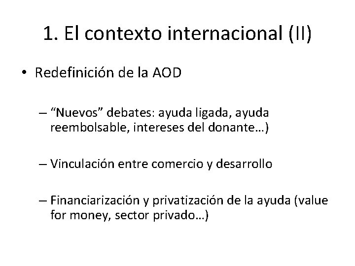 1. El contexto internacional (II) • Redefinición de la AOD – “Nuevos” debates: ayuda