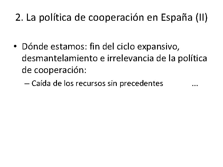 2. La política de cooperación en España (II) • Dónde estamos: fin del ciclo