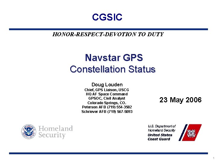 CGSIC HONOR-RESPECT-DEVOTION TO DUTY Navstar GPS Constellation Status Doug Louden Chief, GPS Liaison, USCG