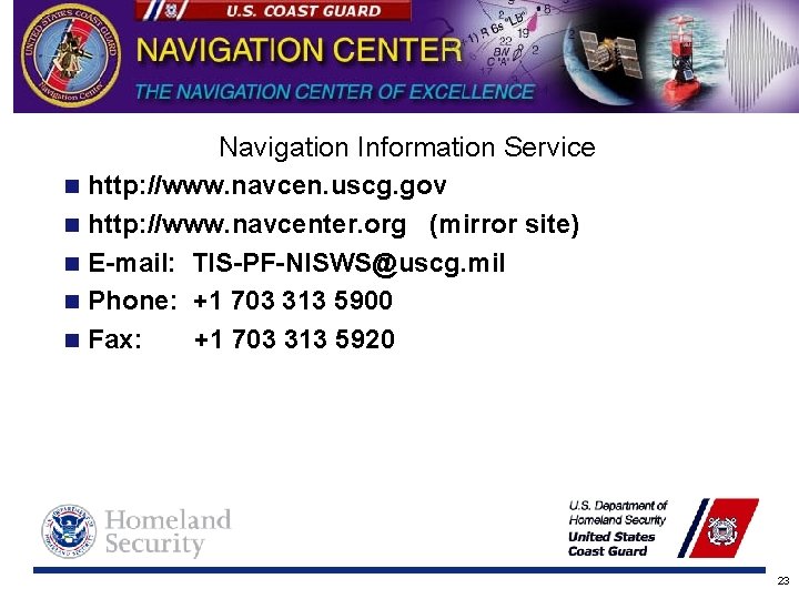 n n n Navigation Information Service http: //www. navcen. uscg. gov http: //www. navcenter.