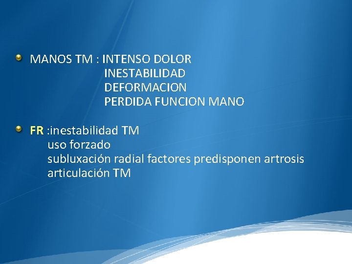 MANOS TM : INTENSO DOLOR INESTABILIDAD DEFORMACION PERDIDA FUNCION MANO FR : inestabilidad TM