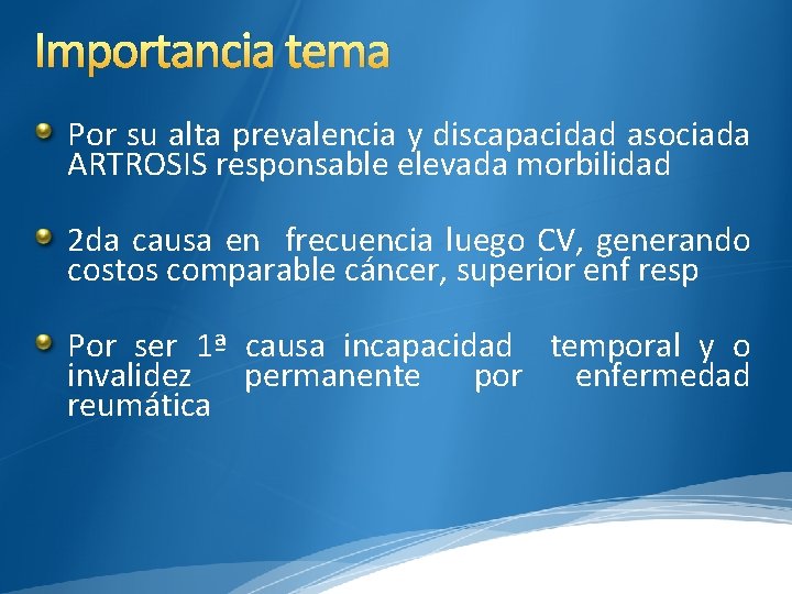 Importancia tema Por su alta prevalencia y discapacidad asociada ARTROSIS responsable elevada morbilidad 2