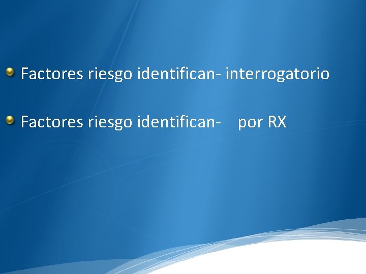 Factores riesgo identifican- interrogatorio Factores riesgo identifican- por RX 