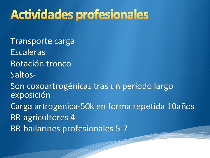 Actividades profesionales Transporte carga Escaleras Rotación tronco Saltos. Son coxoartrogénicas tras un período largo