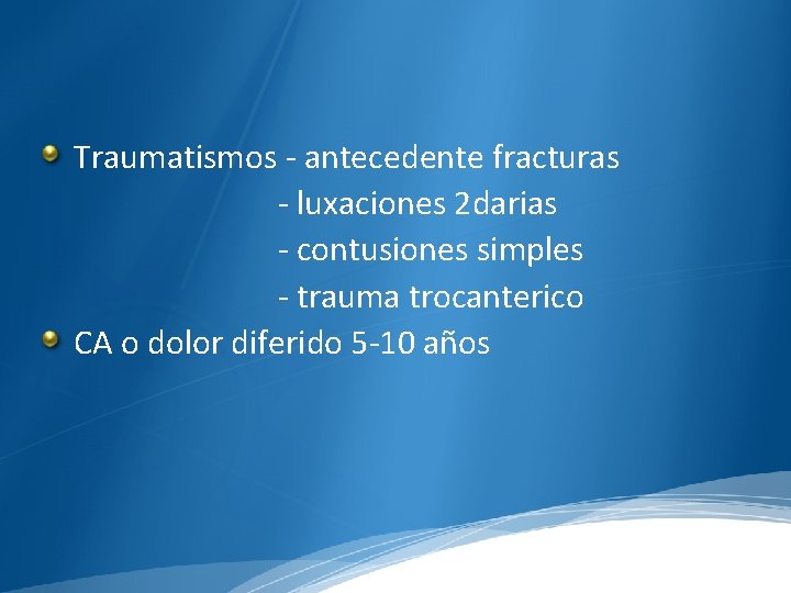 Traumatismos - antecedente fracturas - luxaciones 2 darias - contusiones simples - trauma trocanterico