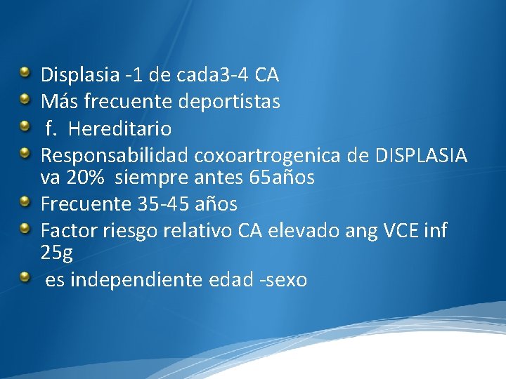 Displasia -1 de cada 3 -4 CA Más frecuente deportistas f. Hereditario Responsabilidad coxoartrogenica