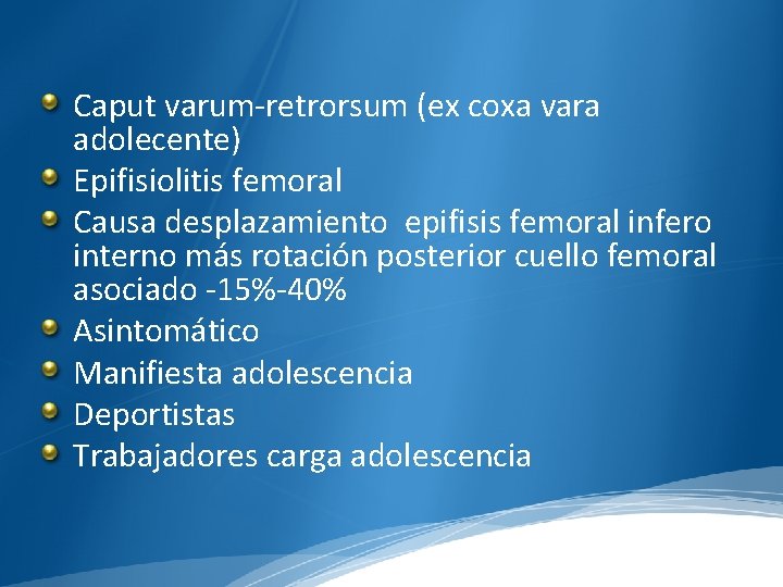 Caput varum-retrorsum (ex coxa vara adolecente) Epifisiolitis femoral Causa desplazamiento epifisis femoral infero interno