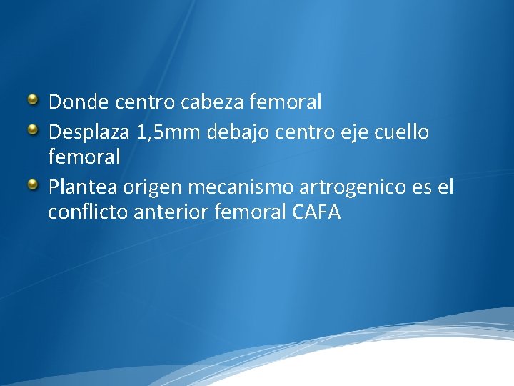 Donde centro cabeza femoral Desplaza 1, 5 mm debajo centro eje cuello femoral Plantea
