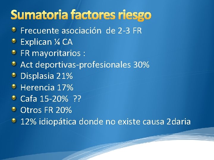 Sumatoria factores riesgo Frecuente asociación de 2 -3 FR Explican ¼ CA FR mayoritarios