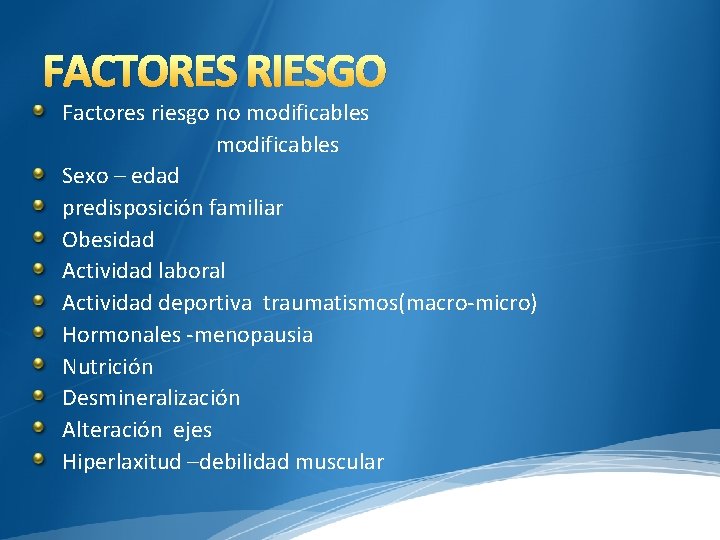 FACTORES RIESGO Factores riesgo no modificables Sexo – edad predisposición familiar Obesidad Actividad laboral