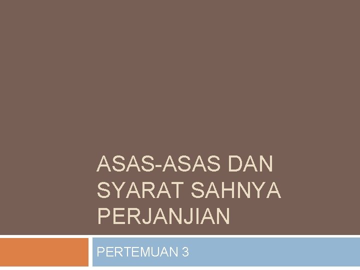 ASAS-ASAS DAN SYARAT SAHNYA PERJANJIAN PERTEMUAN 3 