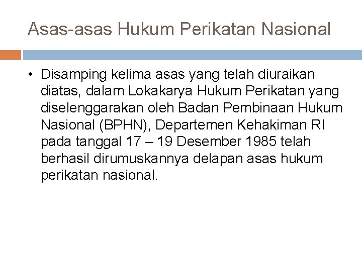 Asas-asas Hukum Perikatan Nasional • Disamping kelima asas yang telah diuraikan diatas, dalam Lokakarya