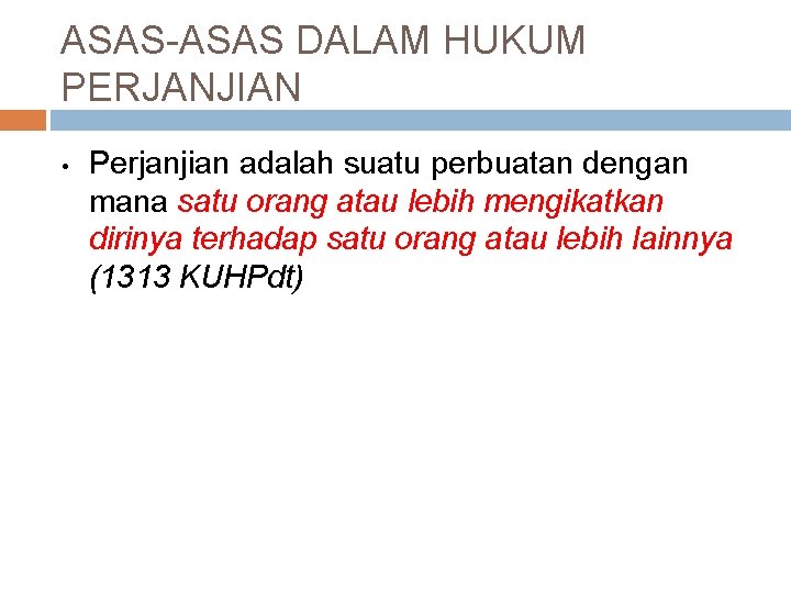 ASAS-ASAS DALAM HUKUM PERJANJIAN Perjanjian adalah suatu perbuatan dengan mana satu orang atau lebih