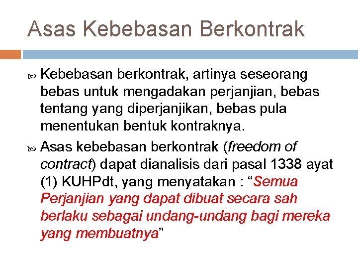 Asas Kebebasan Berkontrak Kebebasan berkontrak, artinya seseorang bebas untuk mengadakan perjanjian, bebas tentang yang